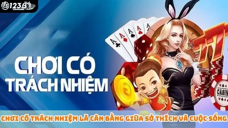 Chơi có trách nhiệm là cân bằng giữa sở thích và cuộc sống