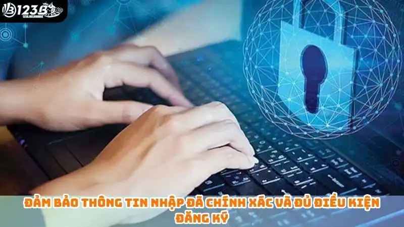 Đảm bảo thông tin nhập đã chính xác và đủ điều kiện đăng ký