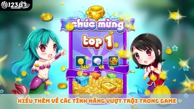 Hiểu thêm về các tính năng vượt trội trong game