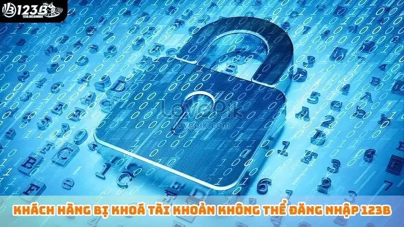 Khách hàng bị khoá tài khoản không thể đăng nhập 123B