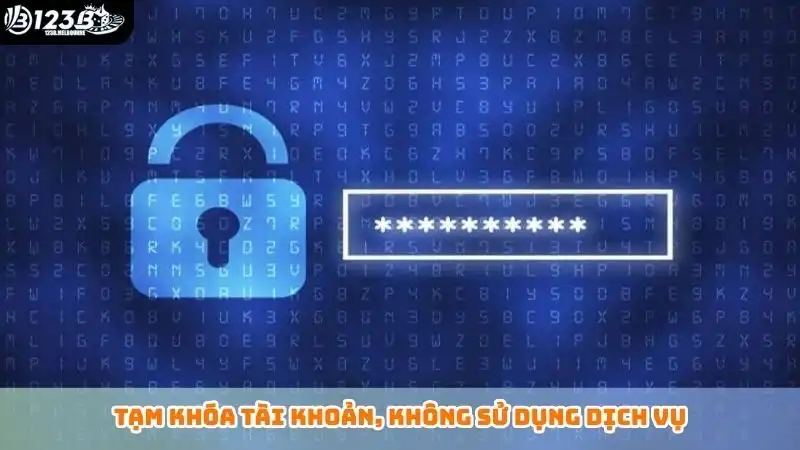 Tạm khóa tài khoản, không sử dụng dịch vụ