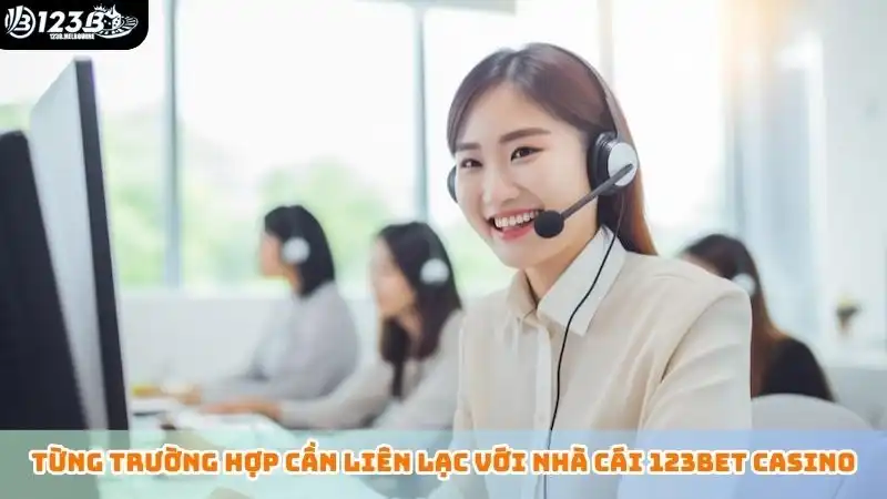 Từng trường hợp cần liên lạc với nhà cái 123bet casino