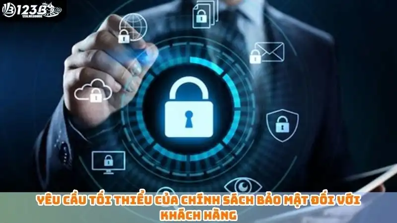Yêu cầu tối thiểu của chính sách bảo mật đối với khách hàng