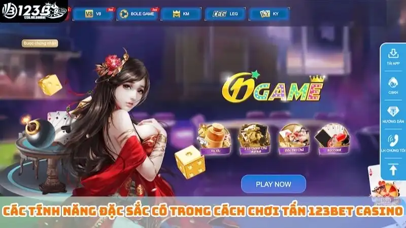 Các tính năng đặc sắc có trong cách chơi Tấn 123bet casino