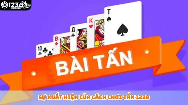 Sự xuất hiện của cách chơi Tấn 123B